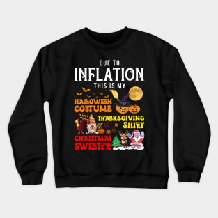 Due to Inflation This is My Halloween Thanksgiving Christmas Crewneck Sweatshirt